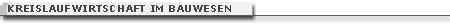Kreislaufwirtschaft im Bauwesen